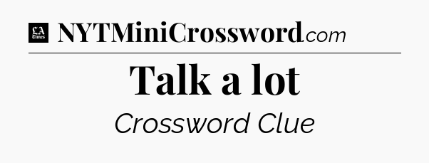 Talk a lot - LA Times Crossword