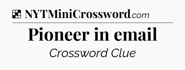Solution: Pioneer in email - NYT Crossword