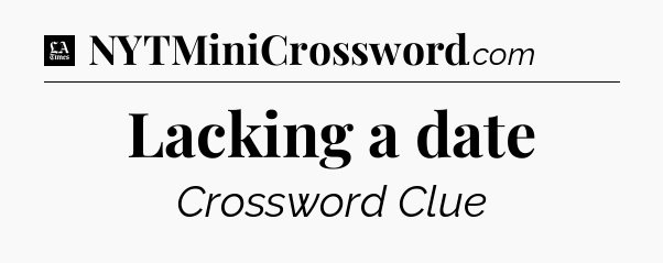 Lacking a date - LA Times Crossword