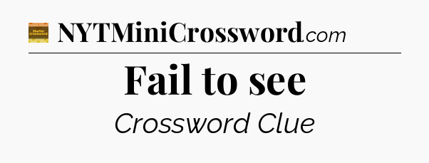 Fail to see - Eugene Sheffer Crossword