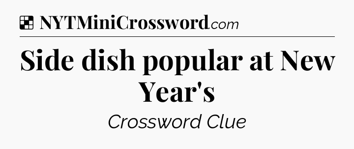 Solution: Side dish popular at New Year's - NYT Crossword