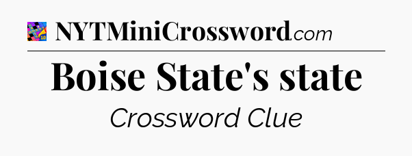 Boise State's state Crossword Clue