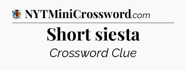 Short siesta Crossword Clue