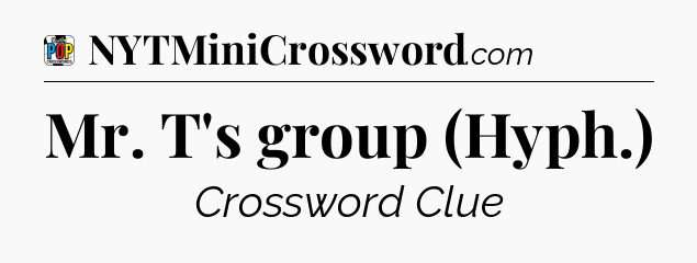 Mr. T's group (Hyph.) Crossword Clue