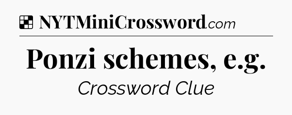 Solution: Ponzi schemes, e.g - NYT Crossword