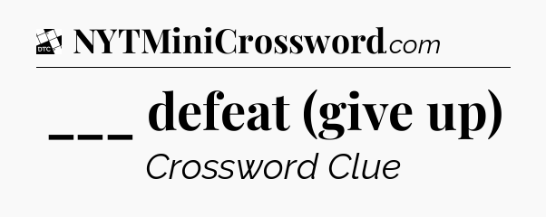___ defeat (give up) - Daily Themed Classic Crossword