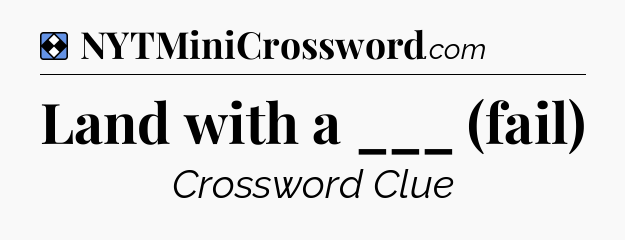 Solution: Land with a ___ (fail) - NYT Mini Crossword