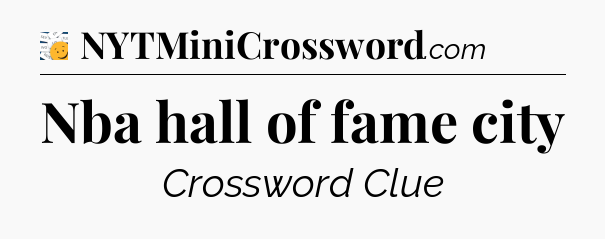 Nba hall of fame city - 7 Little Words