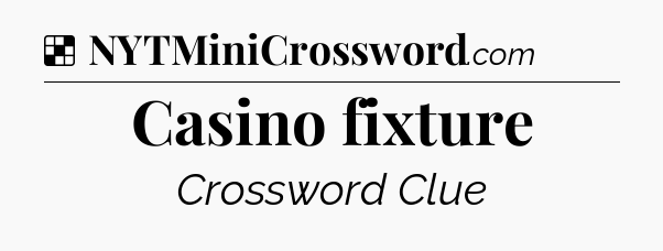 Solution: Casino fixture - NYT Crossword