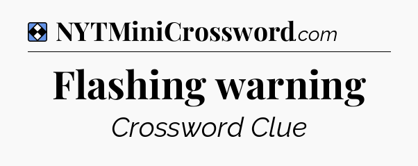 Solution: Flashing warning - NYT Mini Crossword