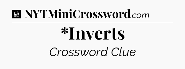 *Inverts - LA Times Crossword