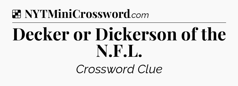 Solution: Decker or Dickerson of the N.F.L - NYT Crossword