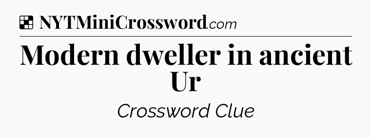 Solution: Modern dweller in ancient Ur - NYT Crossword
