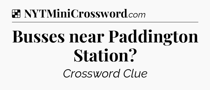 Solution: Busses near Paddington Station - NYT Crossword