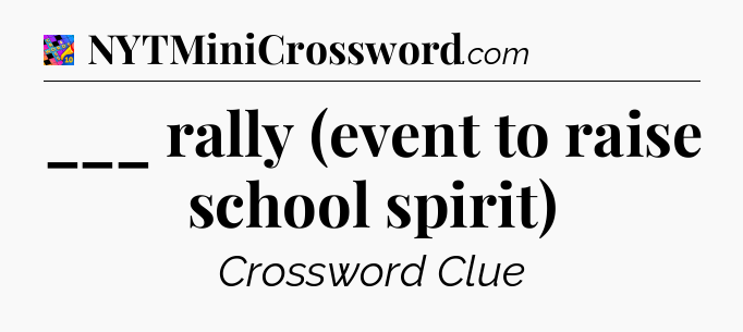 ___ rally (event to raise school spirit) Crossword Clue