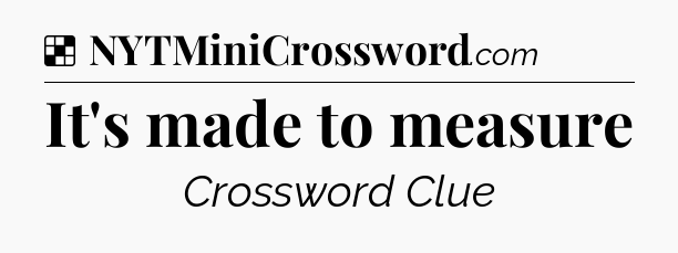 Solution: It's made to measure - NYT Crossword