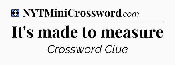Solution: It's made to measure - NYT Mini Crossword