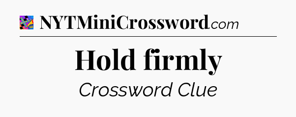 Hold firmly Crossword Clue