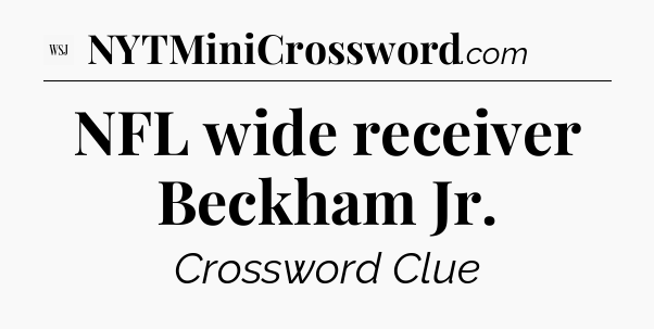 NFL wide receiver Beckham Jr - WSJ Crossword