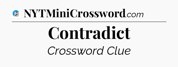 Contradict Crossword Clue
