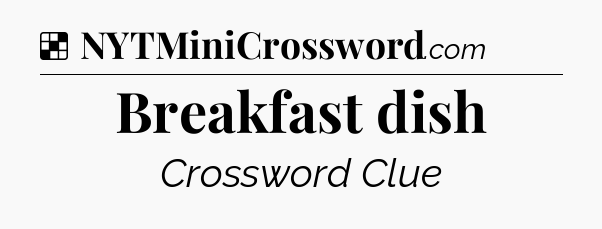 Solution: Breakfast dish - NYT Crossword