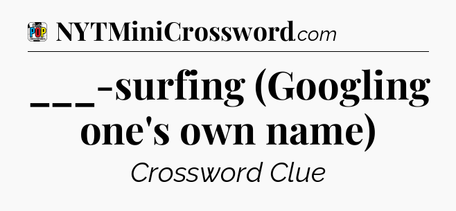 ___-surfing (Googling one's own name) Crossword Clue
