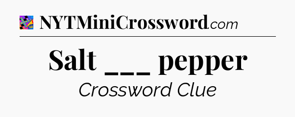Salt ___ pepper Crossword Clue