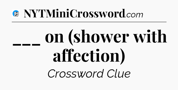 ___ on (shower with affection) Crossword Clue
