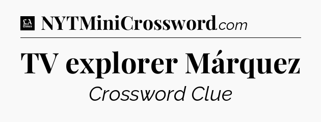 TV explorer Márquez - LA Times Crossword