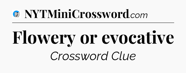 Flowery or evocative Crossword Clue