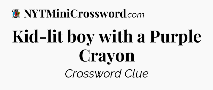 Kid-lit boy with a Purple Crayon Crossword Clue