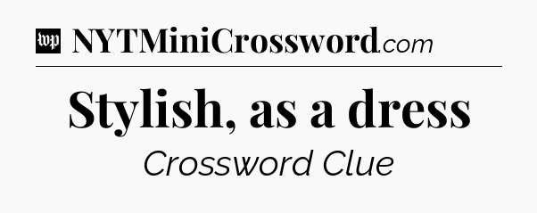 Stylish, as a dress Crossword Clue