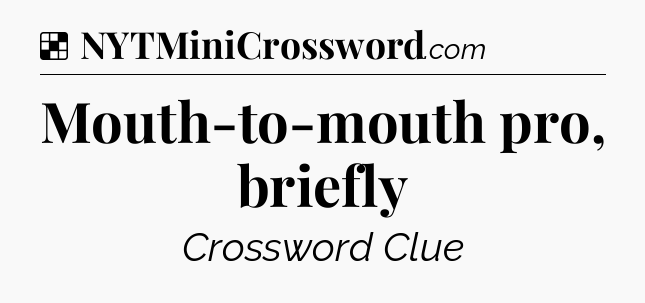Solution: Mouth-to-mouth pro, briefly - NYT Crossword