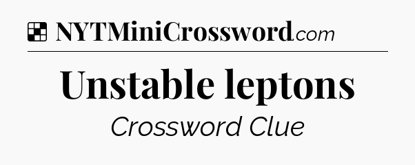 Solution: Unstable leptons - NYT Crossword