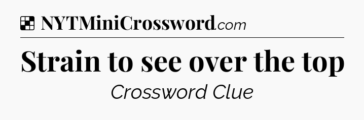 Solution: Strain to see over the top - NYT Crossword