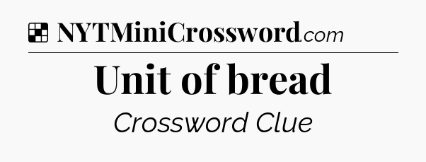 Solution: Unit of bread - NYT Crossword