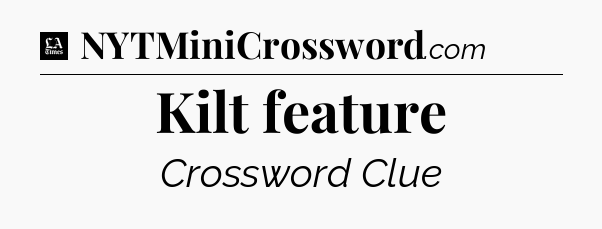 Kilt feature - LA Times Crossword