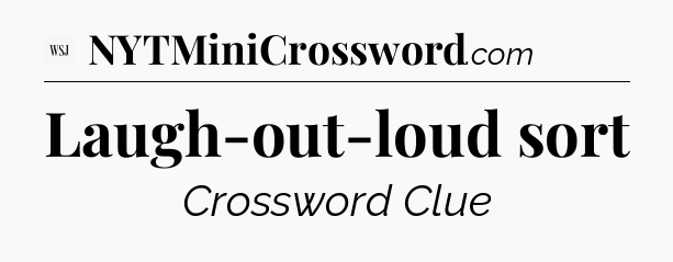 Laugh-out-loud sort - WSJ Crossword