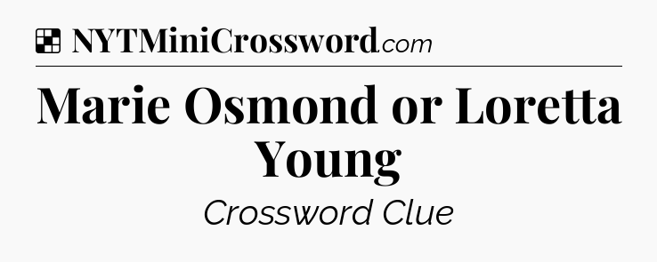 Solution: Marie Osmond or Loretta Young - NYT Crossword