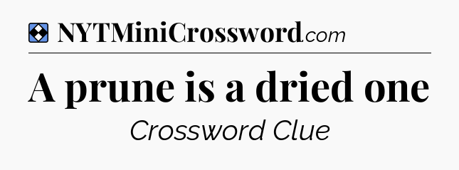Solution: A prune is a dried one - NYT Mini Crossword