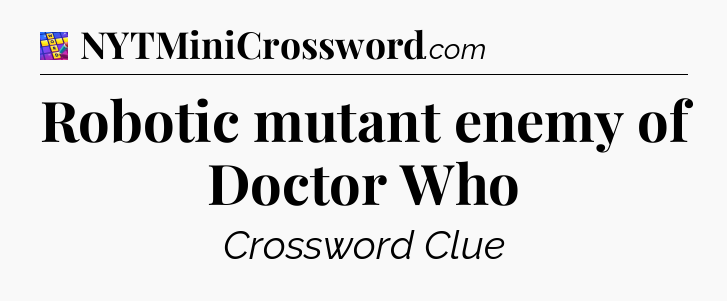 Robotic mutant enemy of Doctor Who Codycross