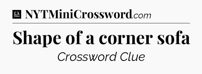 Shape of a corner sofa - LA Times Crossword