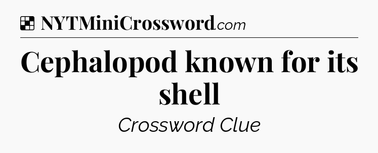 Solution: Cephalopod known for its shell - NYT Crossword
