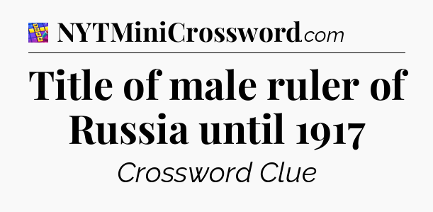 Title of male ruler of Russia until 1917 Codycross