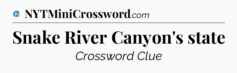 Snake River Canyon's state Crossword Clue
