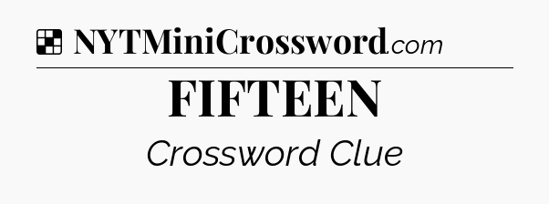 Solution: FIFTEEN - NYT Crossword