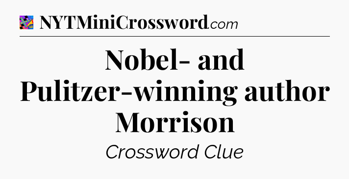 Nobel- and Pulitzer-winning author Morrison Crossword Clue