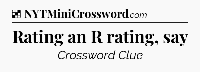 Solution: Rating an R rating, say - NYT Crossword