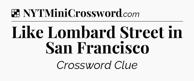 Solution: Like Lombard Street in San Francisco - NYT Crossword
