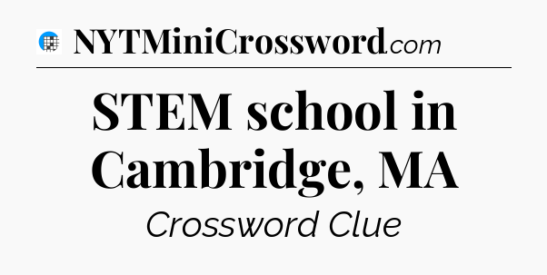 STEM school in Cambridge, MA Crossword Clue